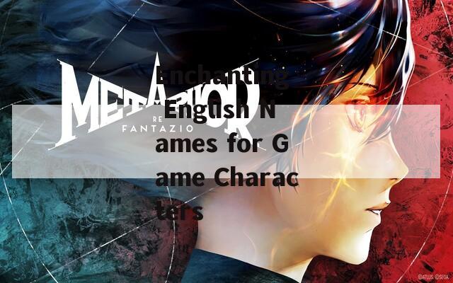 Enchanting English Names for Game Characters